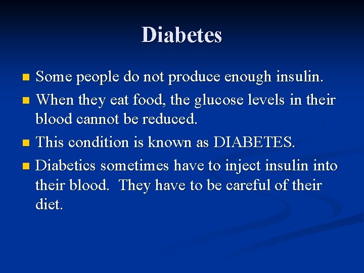 Diabetes Some people do not produce enough insulin. n When they eat food, the