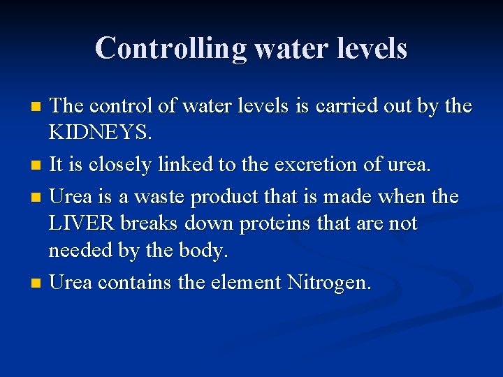 Controlling water levels The control of water levels is carried out by the KIDNEYS.
