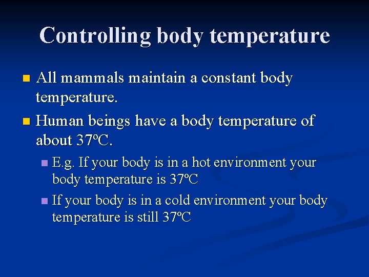 Controlling body temperature All mammals maintain a constant body temperature. n Human beings have