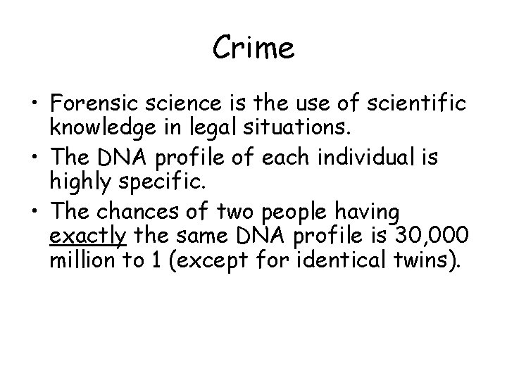 Crime • Forensic science is the use of scientific knowledge in legal situations. •