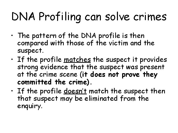 DNA Profiling can solve crimes • The pattern of the DNA profile is then