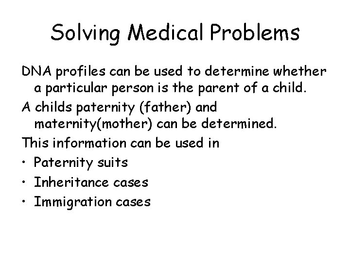 Solving Medical Problems DNA profiles can be used to determine whether a particular person