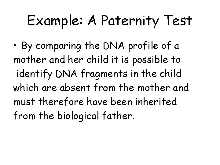 Example: A Paternity Test • By comparing the DNA profile of a mother and