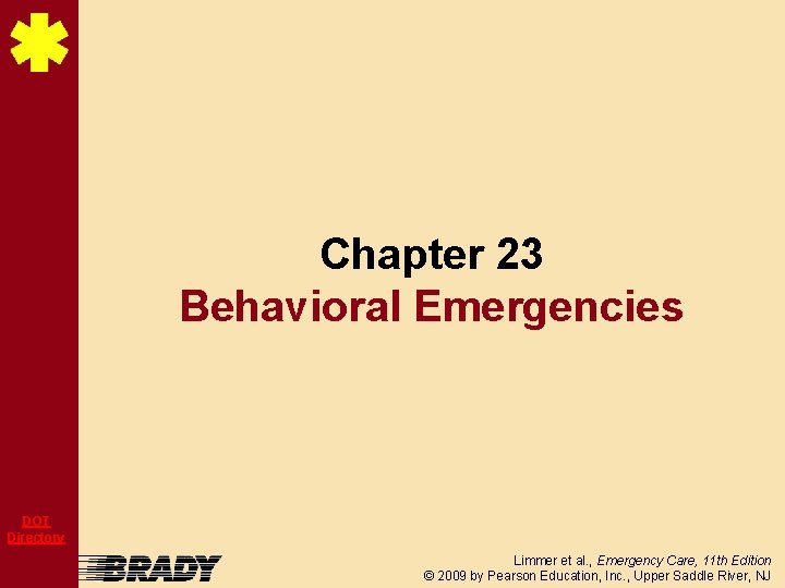 Chapter 23 Behavioral Emergencies DOT Directory Limmer et al. , Emergency Care, 11 th
