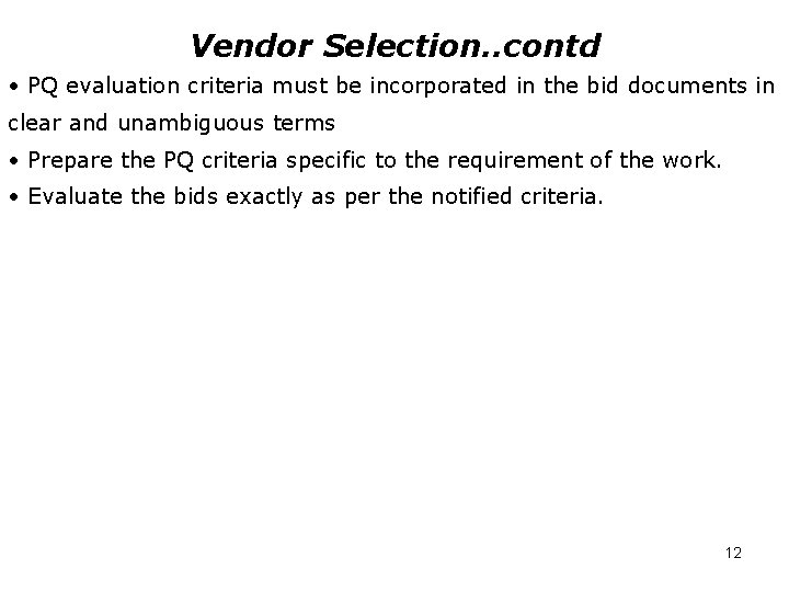 Vendor Selection. . contd • PQ evaluation criteria must be incorporated in the bid