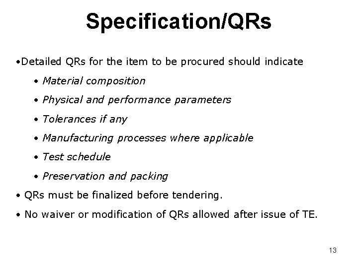 Specification/QRs • Detailed QRs for the item to be procured should indicate • Material