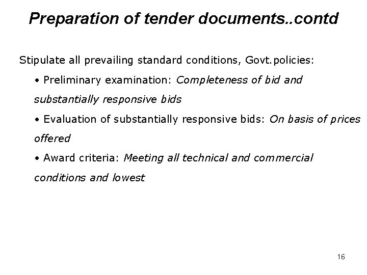 Preparation of tender documents. . contd Stipulate all prevailing standard conditions, Govt. policies: •