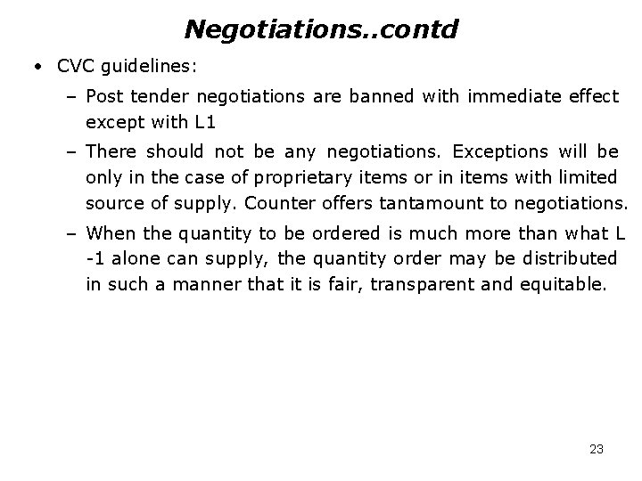 Negotiations. . contd • CVC guidelines: – Post tender negotiations are banned with immediate
