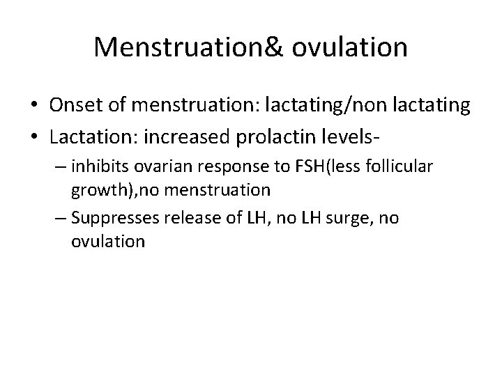 Menstruation& ovulation • Onset of menstruation: lactating/non lactating • Lactation: increased prolactin levels– inhibits