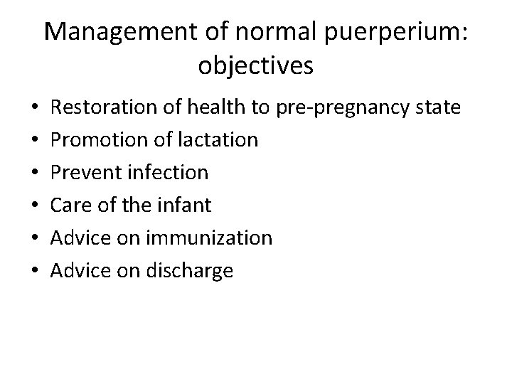 Management of normal puerperium: objectives • • • Restoration of health to pre-pregnancy state