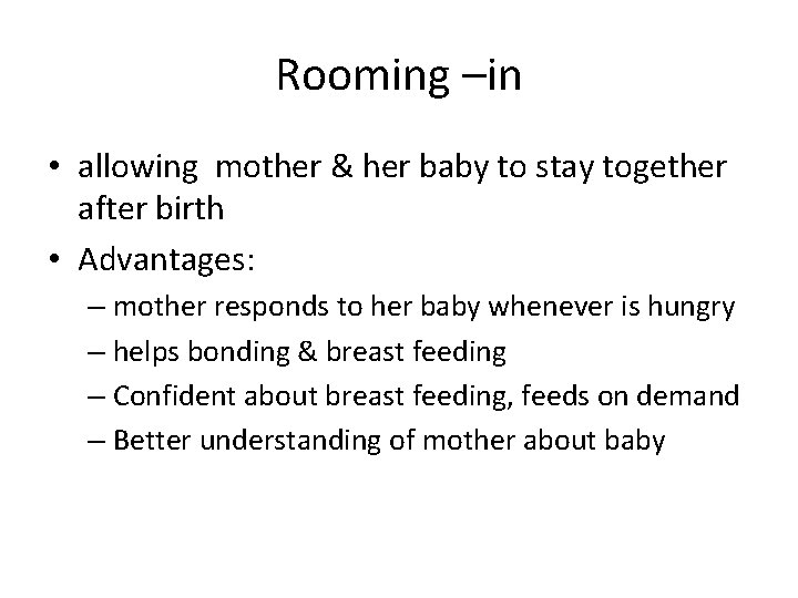 Rooming –in • allowing mother & her baby to stay together after birth •