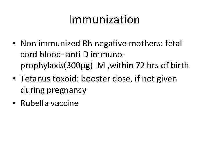 Immunization • Non immunized Rh negative mothers: fetal cord blood- anti D immunoprophylaxis(300µg) IM