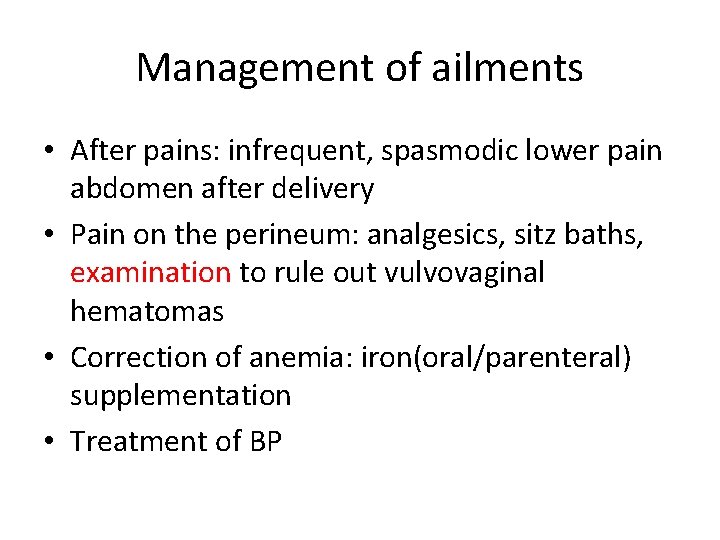 Management of ailments • After pains: infrequent, spasmodic lower pain abdomen after delivery •