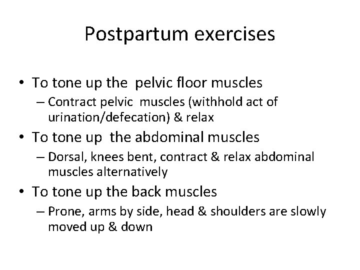 Postpartum exercises • To tone up the pelvic floor muscles – Contract pelvic muscles