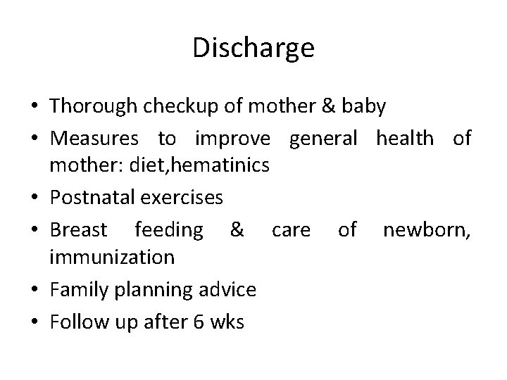 Discharge • Thorough checkup of mother & baby • Measures to improve general health