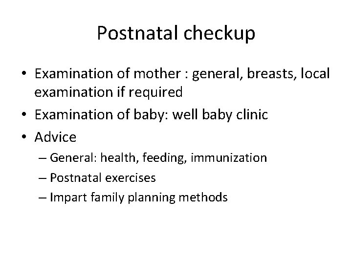 Postnatal checkup • Examination of mother : general, breasts, local examination if required •