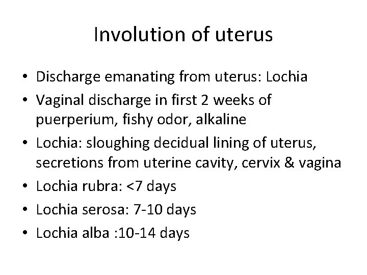 Involution of uterus • Discharge emanating from uterus: Lochia • Vaginal discharge in first