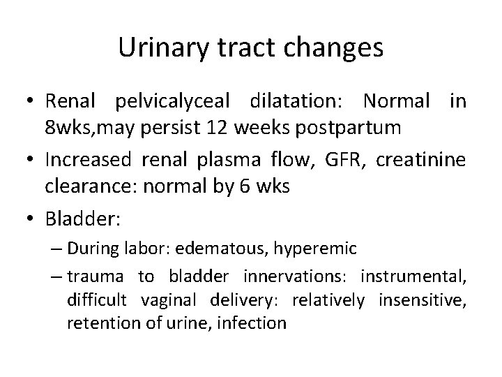 Urinary tract changes • Renal pelvicalyceal dilatation: Normal in 8 wks, may persist 12