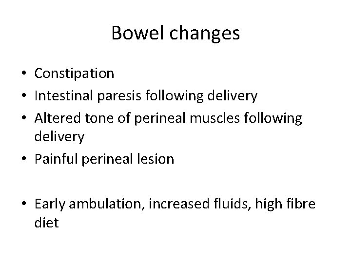 Bowel changes • Constipation • Intestinal paresis following delivery • Altered tone of perineal