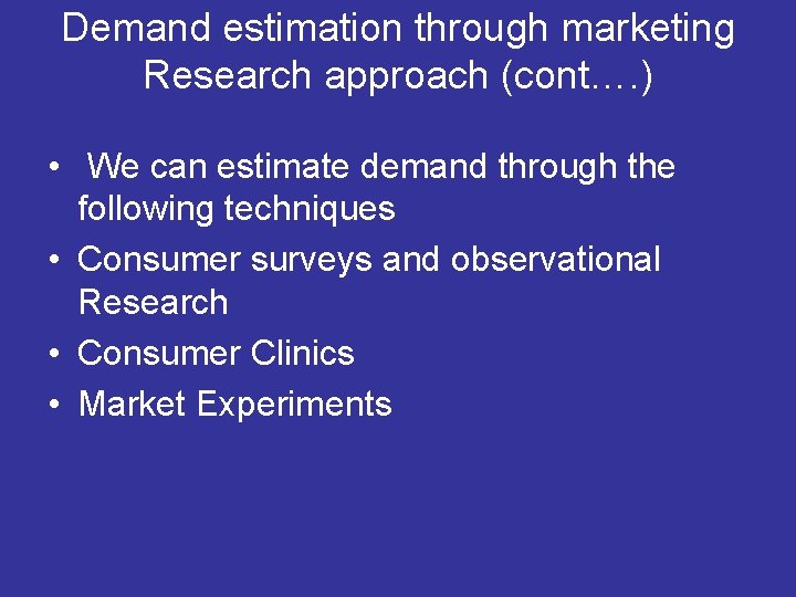 Demand estimation through marketing Research approach (cont…. ) • We can estimate demand through