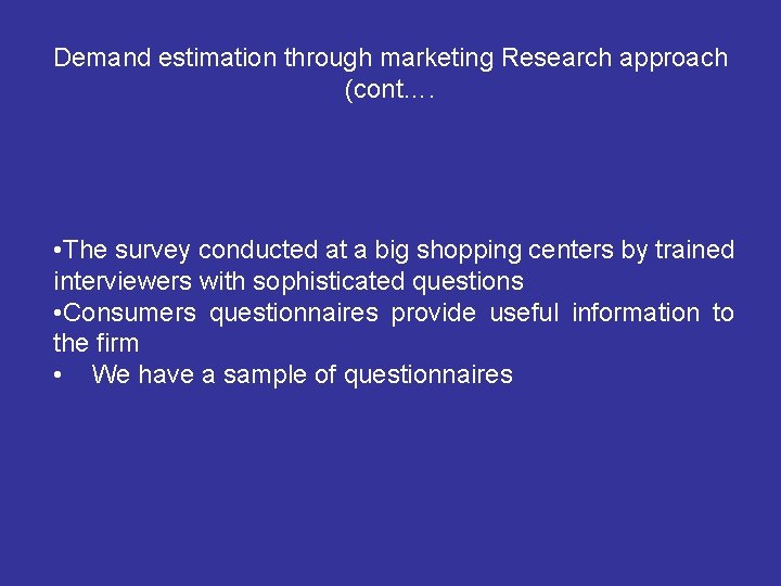 Demand estimation through marketing Research approach (cont…. • The survey conducted at a big