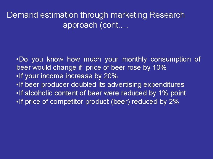 Demand estimation through marketing Research approach (cont…. • Do you know how much your