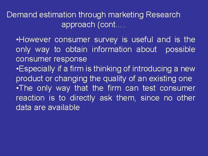 Demand estimation through marketing Research approach (cont…. • However consumer survey is useful and