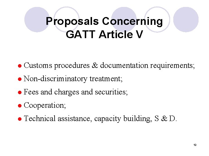 Proposals Concerning GATT Article V l Customs procedures & documentation requirements; l Non-discriminatory treatment;