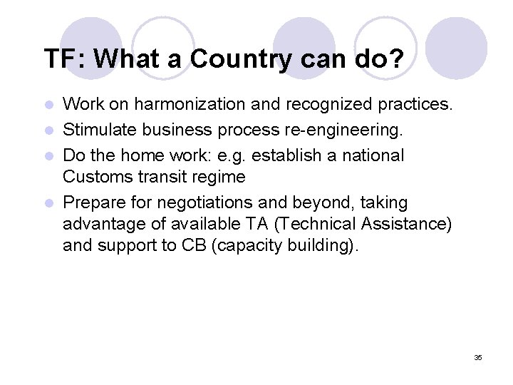 TF: What a Country can do? Work on harmonization and recognized practices. l Stimulate