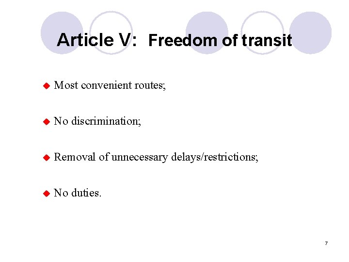 Article V: Freedom of transit u Most convenient routes; u No discrimination; u Removal