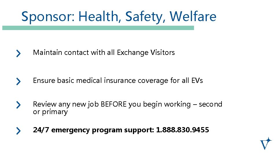 Sponsor: Health, Safety, Welfare Maintain contact with all Exchange Visitors Ensure basic medical insurance