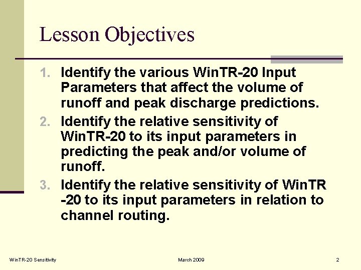 Lesson Objectives 1. Identify the various Win. TR-20 Input Parameters that affect the volume