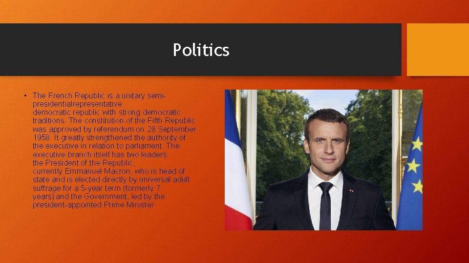 Politics • The French Republic is a unitary semipresidentialrepresentative democratic republic with strong democratic