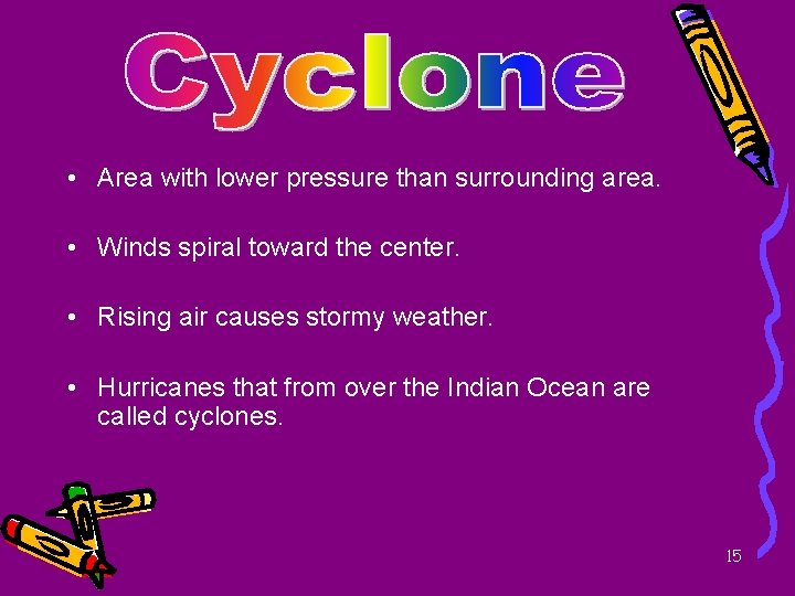  • Area with lower pressure than surrounding area. • Winds spiral toward the