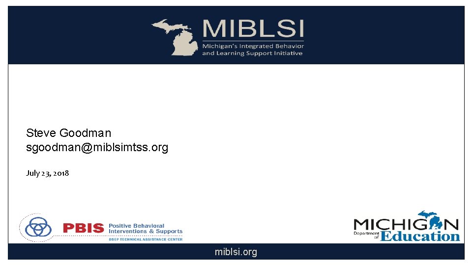 Example from Michigan Steve Goodman sgoodman@miblsimtss. org July 23, 2018 miblsi. org 