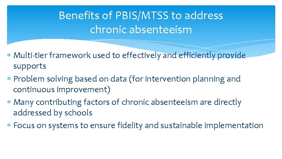 Benefits of PBIS/MTSS to address chronic absenteeism Multi-tier framework used to effectively and efficiently