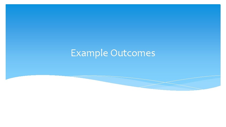 Example Outcomes 