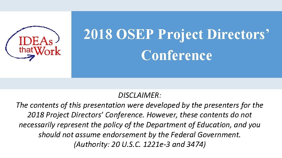 2018 OSEP Project Directors’ Conference DISCLAIMER: The contents of this presentation were developed by