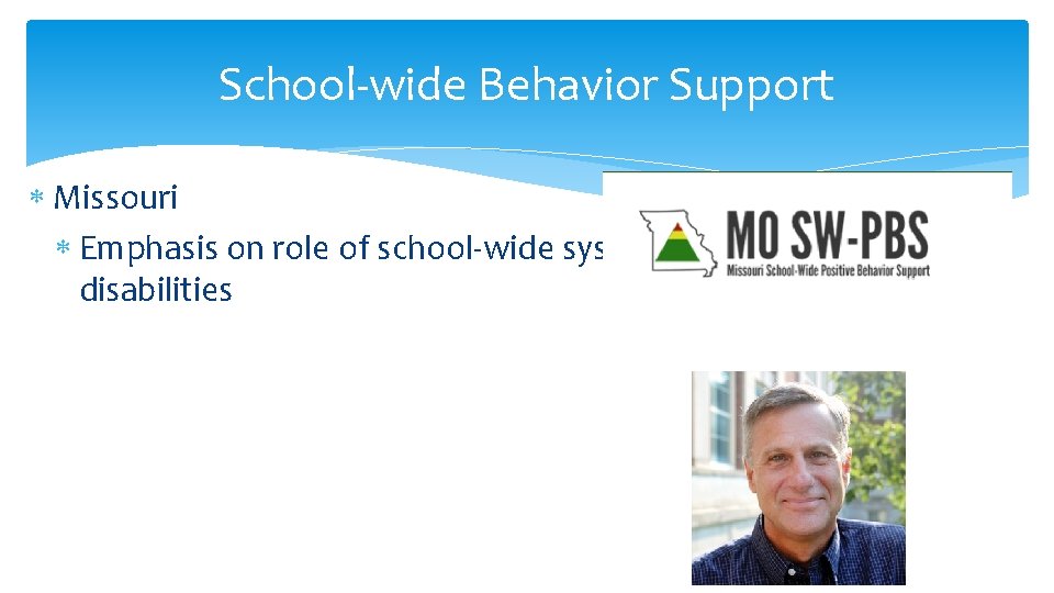 School-wide Behavior Support Missouri Emphasis on role of school-wide systems for students with disabilities
