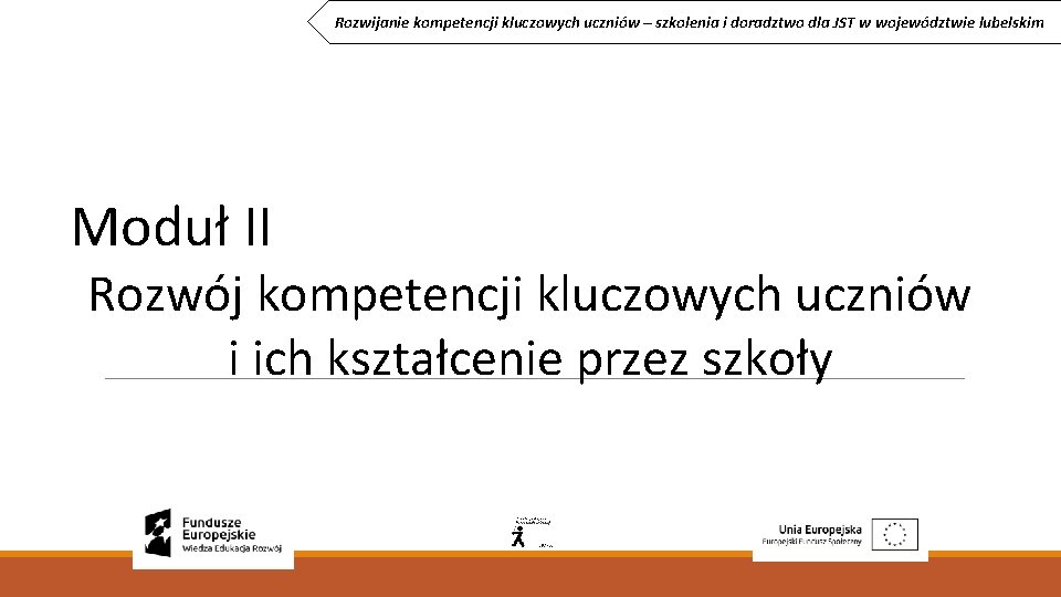 Rozwijanie kompetencji kluczowych uczniów – szkolenia i doradztwo dla JST w województwie lubelskim Moduł