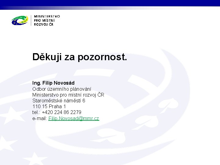 Děkuji za pozornost. Ing. Filip Novosád Odbor územního plánování Ministerstvo pro místní rozvoj ČR