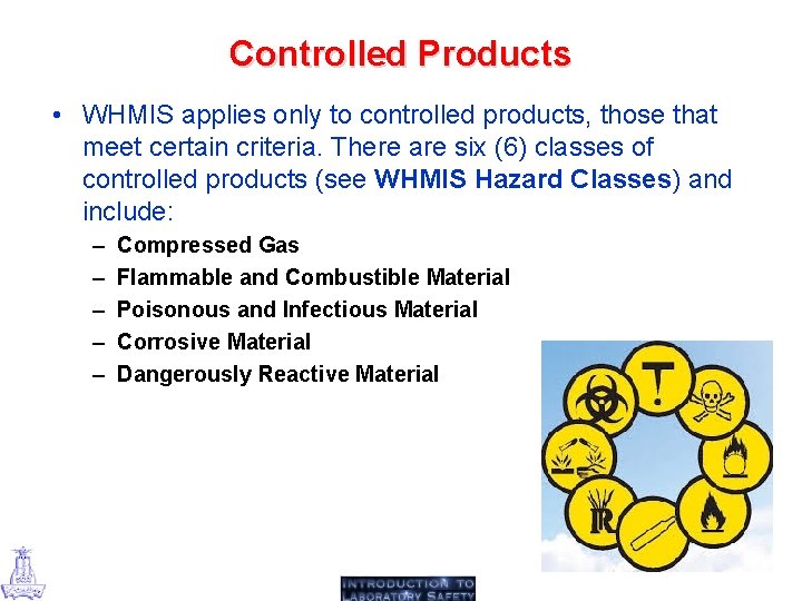 Controlled Products • WHMIS applies only to controlled products, those that meet certain criteria.