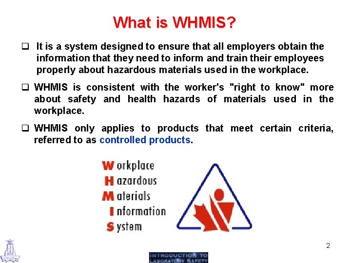 What is WHMIS? q It is a system designed to ensure that all employers