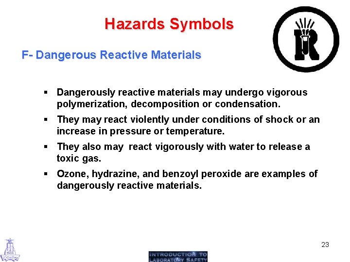 Hazards Symbols F- Dangerous Reactive Materials § Dangerously reactive materials may undergo vigorous polymerization,