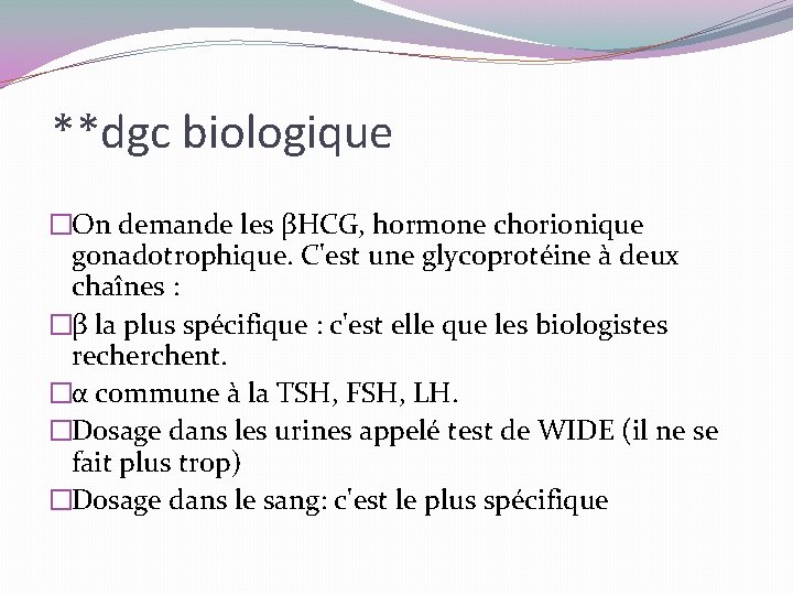 **dgc biologique �On demande les βHCG, hormone chorionique gonadotrophique. C'est une glycoprotéine à deux