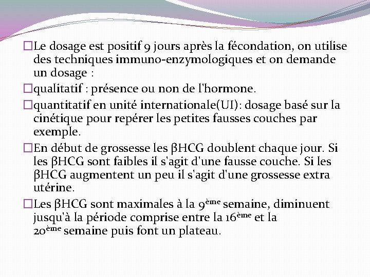 �Le dosage est positif 9 jours après la fécondation, on utilise des techniques immuno-enzymologiques