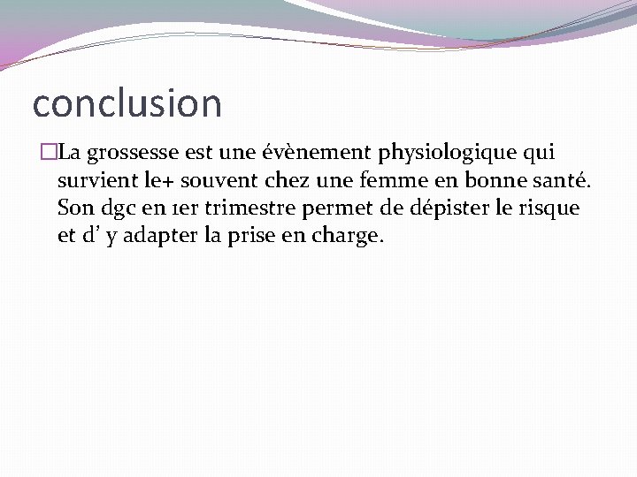 conclusion �La grossesse est une évènement physiologique qui survient le+ souvent chez une femme