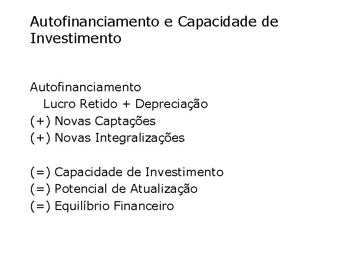 Autofinanciamento e Capacidade de Investimento Autofinanciamento Lucro Retido + Depreciação (+) Novas Captações (+)