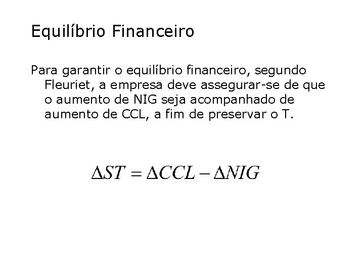 Equilíbrio Financeiro Para garantir o equilíbrio financeiro, segundo Fleuriet, a empresa deve assegurar-se de