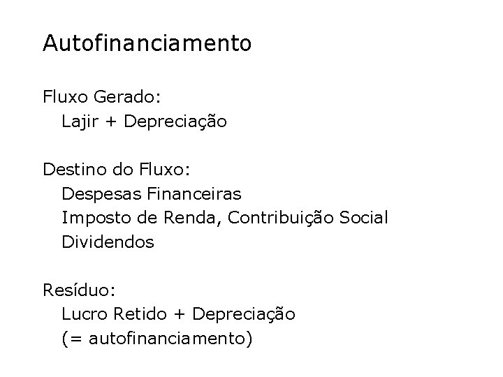 Autofinanciamento Fluxo Gerado: Lajir + Depreciação Destino do Fluxo: Despesas Financeiras Imposto de Renda,